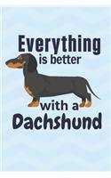 Everything is better with a Dachshund: For Dachshund Dog Fans
