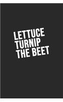 Lettuce Turnip the beet