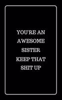 You're an Awesome Sister Keep That Shit UP