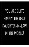 You Are Quite Simply The Best Daughter-In-Law In The World!: A Simple, Beautiful And Unique Gift Of Appreciation For A Much Loved Daughter-In-Law.