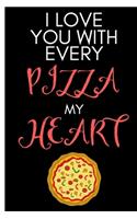 I Love You With Every Pizza My Heart