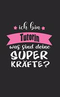 Ich Bin Tutorin Was Sind Deine Superkräfte?: A5 Blanko - Notebook - Notizbuch - Taschenbuch - Journal - Tagebuch - Ein lustiges Geschenk für Freunde oder die Familie und die beste Tutorin der W