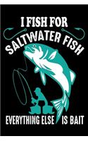 I Fish For Saltwater Fish Everything Else is Bait: saltwater fishing journal Puget sound - fishing notebook, journal, dairy