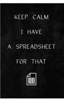 Keep Calm I Have A Spreadsheet For That