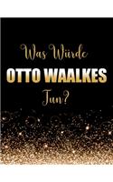 Was würde Otto Waalkes tun?: Großes Notizbuch/Tagebuch/Journal zum Schreiben mit 100 Seiten, Geschenk für Fans von Otto Waalkes