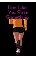 Run Like You Stole Something.