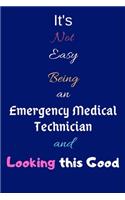 It's Not Easy Being an Emergency Medical Technician and Looking This Good: Blank-Lined Journal/Notebook/Diary for Emergency Medical Technicians & STEM Students - Cool Birthday Present & Emergency Medical Technician Gift