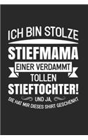 Ich Bin Stolze Stiefmama Einer Verdammt Tollen Stieftochter! Und Ja, Sie Hat Mir Dieses Shirt Geschenkt.: Din A5 Heft (Liniert) Mit Linien Für Jede Stiefmutter Mutter Mami Mutti - Notizbuch Tagebuch Stieftochter - Notiz Buch Tochter Geschenk Notebook