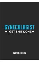 Gynecologist I Get Shit Done Notebook