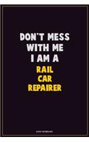 Don't Mess With Me, I Am A Rail Car Repairer