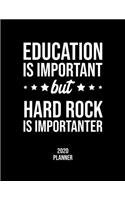 Education Is Important But Hard Rock Is Importanter 2020 Planner: Hard Rock Fan 2020 Calendar, Funny Design, 2020 Planner for Hard Rock Lover, Christmas Gift for Hard Rock Lover