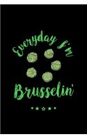 Everyday I'm Brusselin': Vegan, Vegetarian, Brussel Sprouts Lined Notebook Journal Diary 6x9