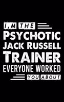 I, m The Psychotic Jack Russell Trainer Everyone Worked You About