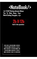 To Be Or Not To Be - 2B II !2B Notebook Coding Journal