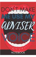 Don't Make Me Use My Adviser Voice: Funny Lined Notebook Best Gift
