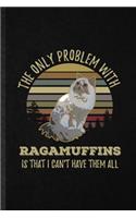 The Only Problem with Ragamuffins Is That I Can't Have Them All