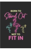 Born To Stand Not To Fit In: Flamingos Notebook, Dotted Bullet (6" x 9" - 120 pages) Animal Themed Notebook for Daily Journal, Diary, and Gift