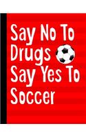 Say No To Drugs Say Yes To Soccer: Academic Planner 2019-2020 August to July 8.5x11 12 Month Undated Class Tracker Goals Schedule At A Glance