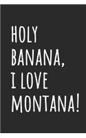 Holy Banana, I Love Montana