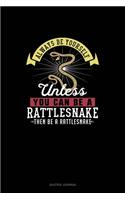 Always Be Yourself Unless You Can Be A Rattlesnake Then Be A Rattlesnake: Quotes Journal(230 Quotes Journal)