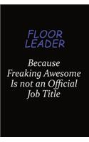 Floor Leader Because Freaking Awesome Is Not An Official Job Title: Career journal, notebook and writing journal for encouraging men, women and kids. A framework for building your career.