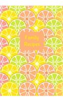 Family Recipes: Blank Recipe Journal to Write in for Women, Food Cookbook Design, Record all Your Special Recipes and Notes for Your Favorite Recipes, Citrus Fruit,