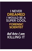 I Never Dreamed I Would Be A Super cool Forensic Scientist But Here I Am Killing It
