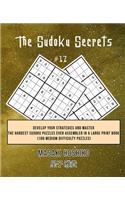The Sudoku Secrets #17: Develop Your Strategies And Master The Hardest Sudoku Puzzles Ever Assembled In A Large Print Book (100 Medium Difficulty Puzzles)
