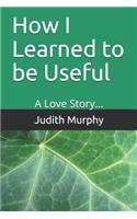 How I Learned to be Useful
