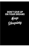 Don't Give Up On Your Dreams. Keep Sleeping
