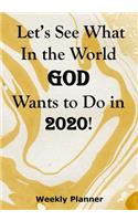 Let's See What In the World God Wants to Do in 2020!