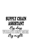 Supply Chain Assistant By Day World's Best Mom By Night: New Supply Chain Assistant Notebook, Supply Chain Secretary Journal Gift, Diary, Doodle Gift or Notebook - 6 x 9 Compact Size, 109 Blank Lined Pages