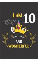 I Am 10 And Wonderful: 10th Unicorn Birthday Gifts For 10 Years Old Girl Boy Journal Lined Notebook 6x9 120 Pages