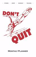 Calisthenics "Don't Quit" Monthly Planner: Monthly Calendar (Daily planner with notes) for fitness enthusiasts, who love the street workout sport around self-weight exercises