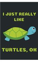 I Just Really Like Turtles Ok