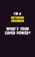 I'M A Network Engineer, What's Your Super Power?: 6X9 120 pages Career Notebook Unlined Writing Journal