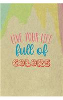 Live Your Life Full Of Color