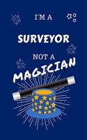 I'm A Surveyor Not A Magician: Perfect Gag Gift For A Driver Who Happens To NOT Be A Magician! - Blank Lined Notebook Journal - 100 Pages 6 x 9 Format - Office - Work - Job - Humo