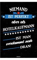 Niemand ist perfekt aber als Hotelkaufmann ist man verdammt nah dran! Notizbuch: Hotelkaufmann Journal DIN A5 liniert 120 Seiten Geschenk