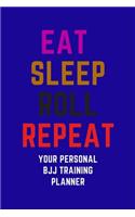 Eat Sleep Roll Repeat. Your personal BJJ Training Planner