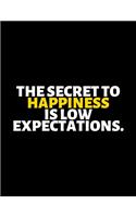 The Secret To Happiness Is Low Expectations: lined professional notebook/Journal. Best gifts for women under 10 dollars: Amazing Notebook/Journal/Workbook - Perfectly Sized 8.5x11" - 120 Pages
