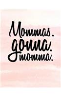 Mommas. Gonna. Momma