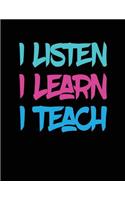 I Listen I Learn I Teach