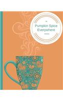 My Pumpkin Spice Everywhere Notebook: Large Composition Notebook, 150 Pages College Ruled Notebook, Pumpkin Spice Everything, Latte, Fall Themed