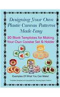 Designing Your Own Plastic Canvas Patterns Made Easy: 20 Blank Templates for Making Your Own Coaster Set & Holder