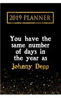 2019 Planner: You Have the Same Number of Days in the Year as Johnny Depp: Johnny Depp 2019 Planner