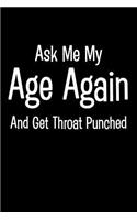 Ask Me My Age Again and Get Throat Punched: A Fun Novelty Blanked Lined Journal about Ageing