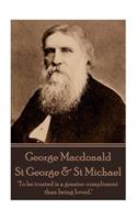 George MacDonald - St. George & St. Michael: "To be trusted is a greater compliment than being loved."