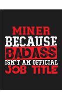 Miner Because Badass Isn't an Official Job Title: Blank Line Miner Appreciation Notebook (8.5 X 11 - 110 Blank Pages)