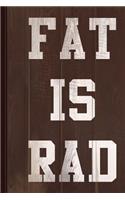 Fat Is Rad Journal Notebook: Blank Lined Ruled for Writing 6x9 120 Pages